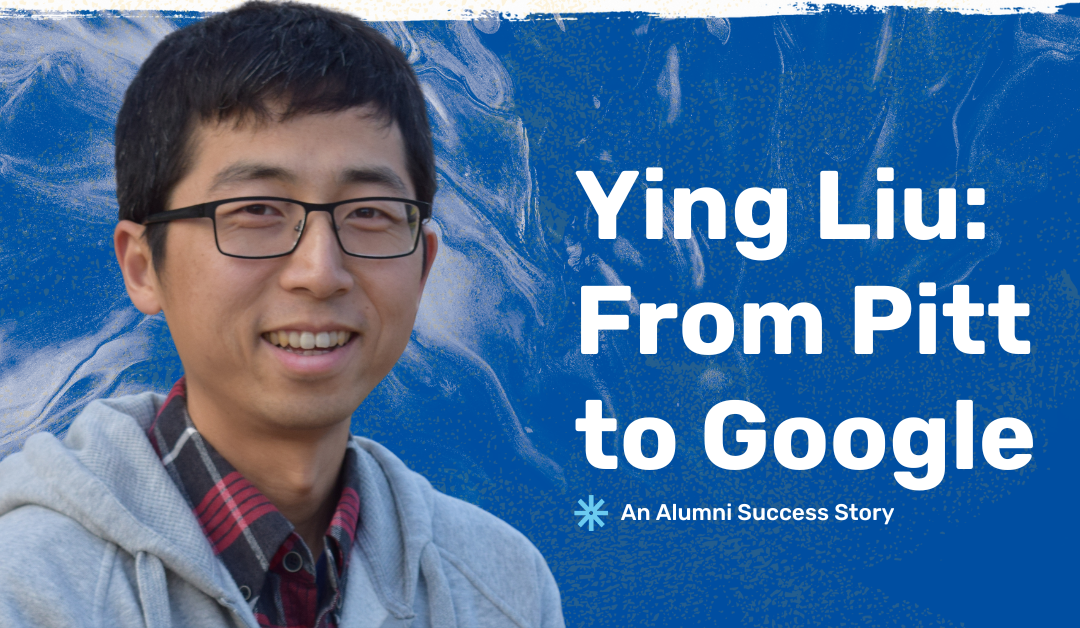 From Pitt to Google: Alumnus Ying Liu applies computational biology training to tech 