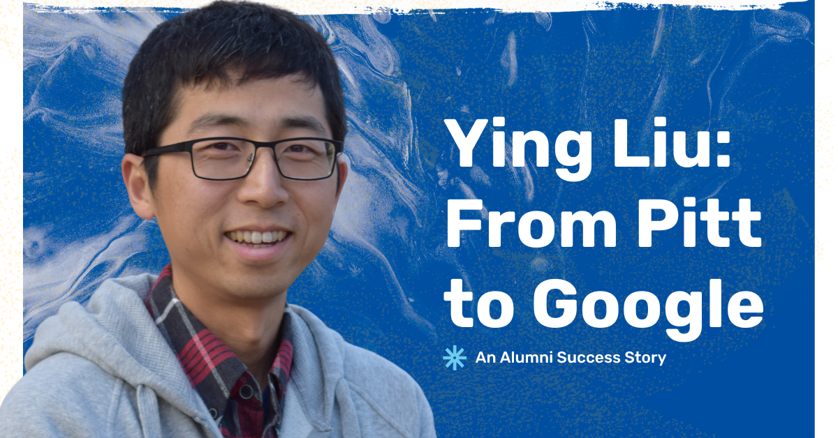 From Pitt to Google: Ying Liu, CPCB Alumnus