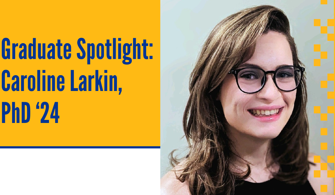 Graduate Spotlight: Caroline Larkin, PhD ‘24